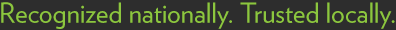 Recognized nationally. Trusted locally.